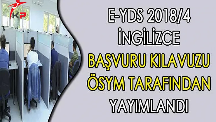 e-YDS 2018/4 İngilizce Başvuru Kılavuzu ÖSYM Tarafından Yayımlandı