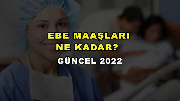 Ebe Maaşları Ne Kadar? Güncel 2022
