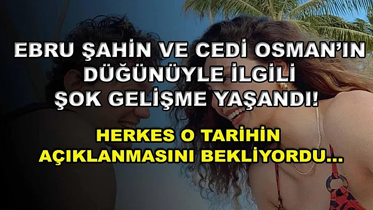 Ebru Şahin ve Cedi Osman'ın düğünüyle ilgili şok gelişme yaşandı! Herkes o tarihin açıklanmasını bekliyordu…