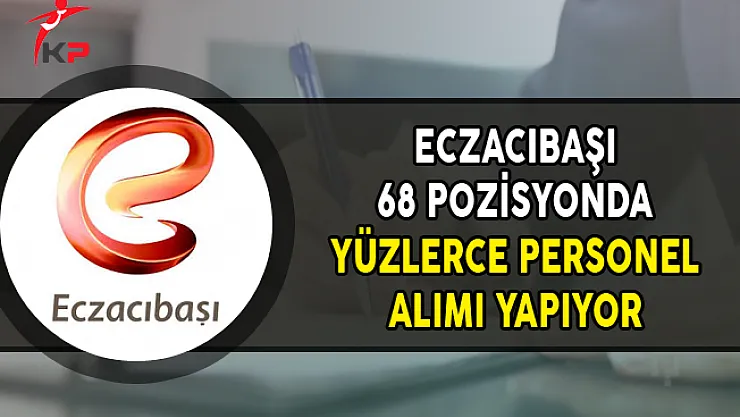 Eczacıbaşı 68 Pozisyonda Yüzlerce Personel Alıyor (En Az Lise Mezunu)