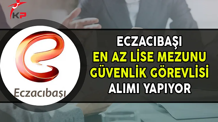 Eczacıbaşı En Az Lise Mezunu Güvenlik Görevlisi Alımı Yapıyor