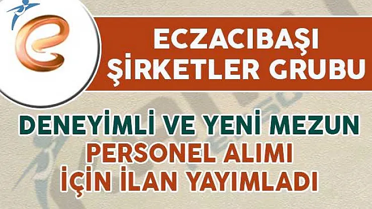 Eczacıbaşı Şirketler Grubu Yeni Mezun ve Deneyimli Personel Alım İlanı Yayımladı
