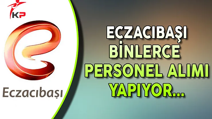 Eczacıbaşı Türkiye Genelinde Binlerce Personel Alıyor