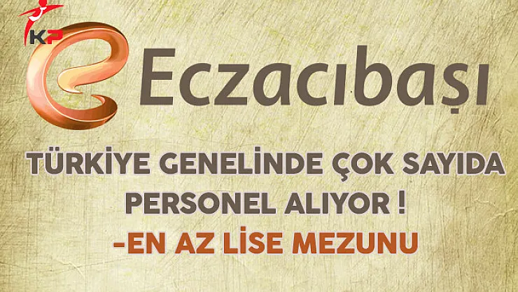 Eczacıbaşı Türkiye Genelinde Çok Sayıda Personel Alıyor