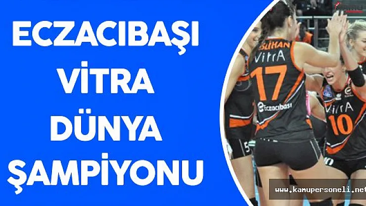 Eczacıbaşı Vitra Dünya Şampiyonu Oldu!