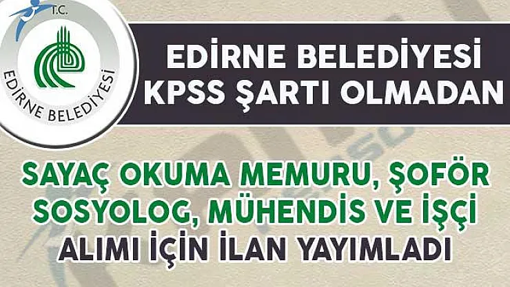 Edirne Belediyesi KPSS Şartsız Memur ve İşçi Alım İlanı Yayımladı