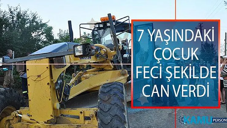 Edirne'nin Keşan İlçesinde Feci Olay! Greyder Altında Kalan 7 Yaşındaki Çocuk Hayatını Kaybettİ