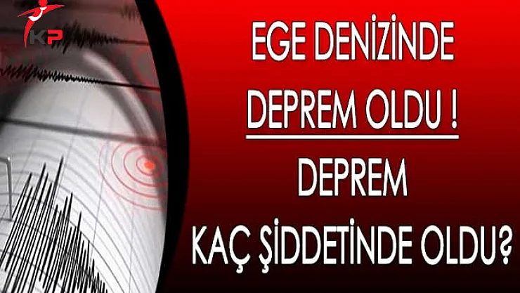 Ege Denizinde Deprem Meydana Geldi !