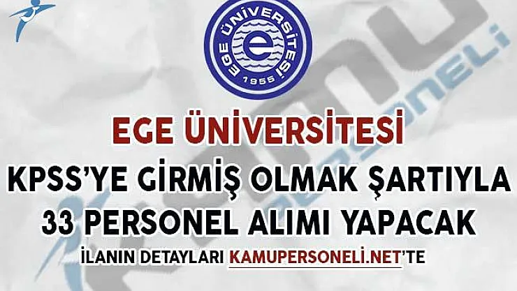 Ege Üniversitesi 33 Sözleşmeli Personel Alımı Yapacağını İlan Etti