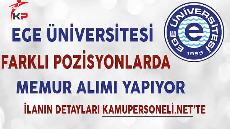 Ege Üniversitesi Memur Alımı Başvuruları Sona Eriyor