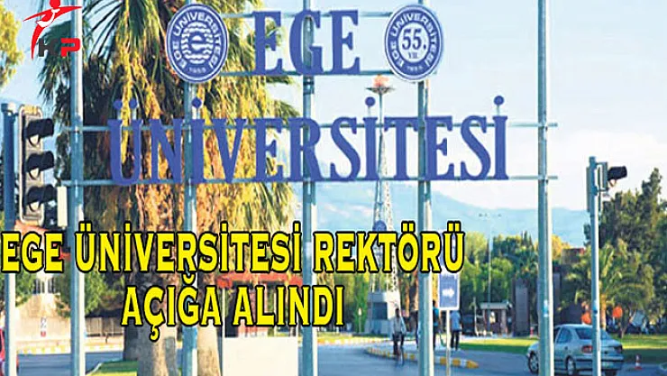 Ege Üniversitesi Rektörü Hoşcoşkun YÖK Tarafından Açığa Alındı