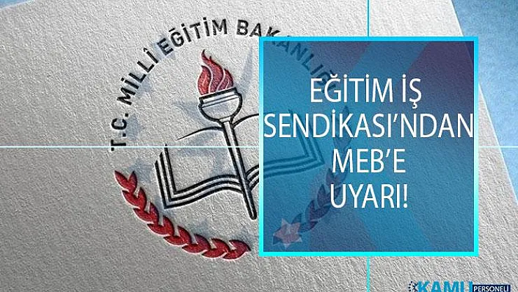 Eğitim İş Sendikası'ndan MEB'e il içi ve il dışı yer değiştirmelere ilişkin uyarı geldi!