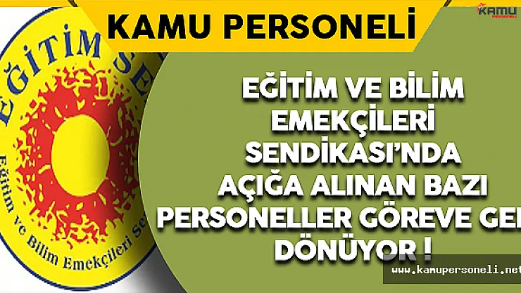 Eğitim ve Bilim Emekçileri Sendikası'nda Açığa Alınan Bazı Personeller Göreve Geri Dönüyor