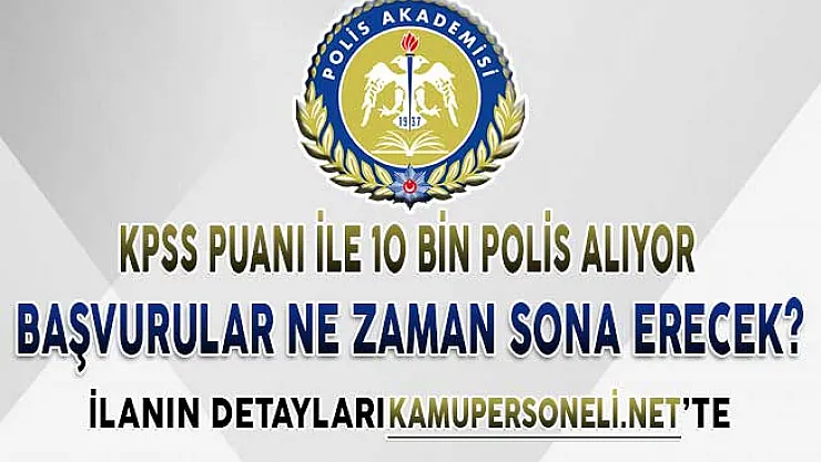 EGM 10 Bin Polis Alımı Başvuruları Ne Zaman Sona Erecek? Kadın ve Erkek