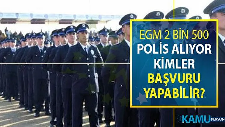 EGM 2 Bin 500 Polis Alımı Yapılıyor ! Kimler Başvuru Yapabilir?