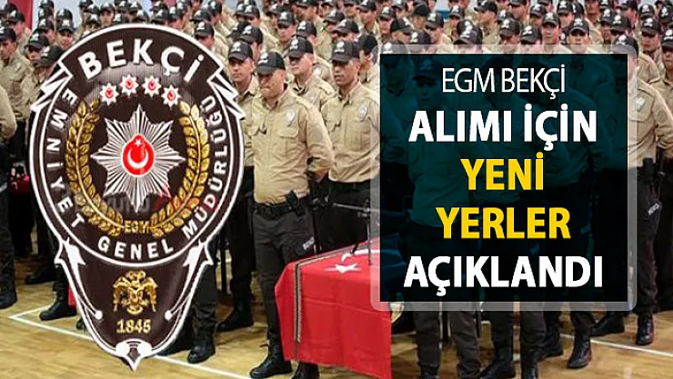 EGM 8 Bin Bekçi Alımı İçin Yeni Yerler Açıklandı