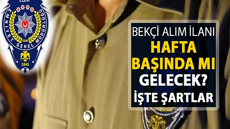 EGM 8 Bin Bekçi Alımı İlanı Hafta Başında Mı Yayımlanacak ! İşte Yeni Mezuniyet Şartı