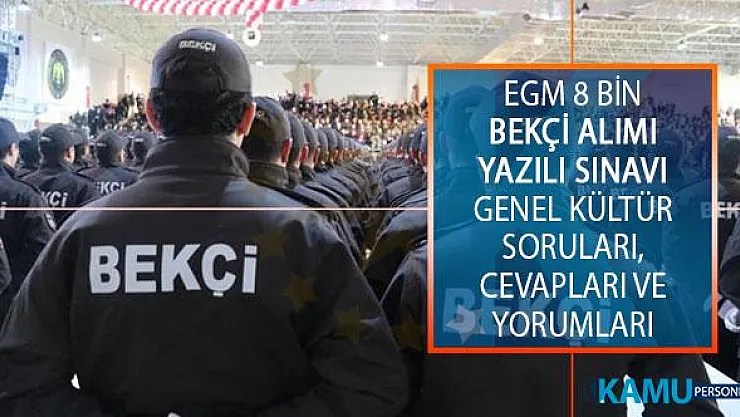 EGM 8 Bin Bekçilik Yazılı Sınavı Genel Kültür Testi Soruları, Cevapları ve Yorumları!