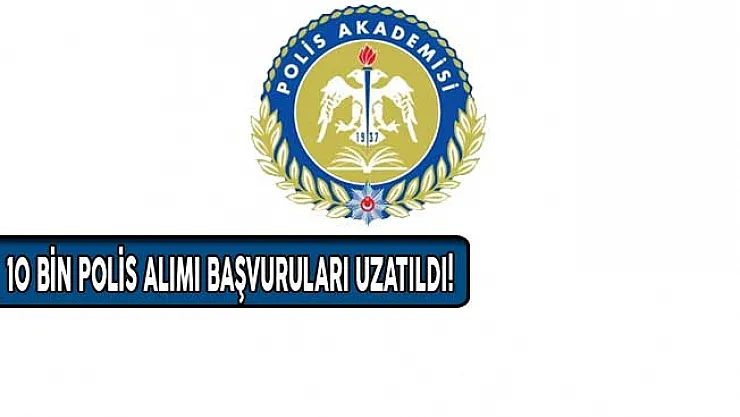 EGM Açıkladı: 22. Dönem 10 Bin Polis Alımı Başvuruları Uzatıldı!