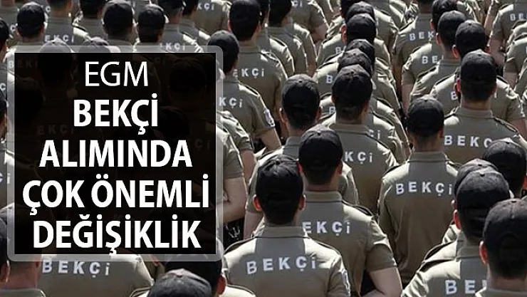 EGM Bekçi Alımında Çok Önemli Değişiklik