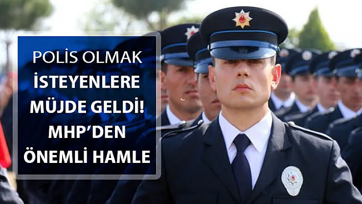 EGM Bünyesinde Polis Olmak İsteyenlere Müjde ! MHP'den Çok Önemli Hamle