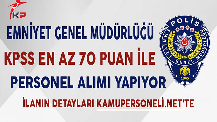 EGM En Az Lise Mezunu Kamu Personeli Alımı Yapıyor