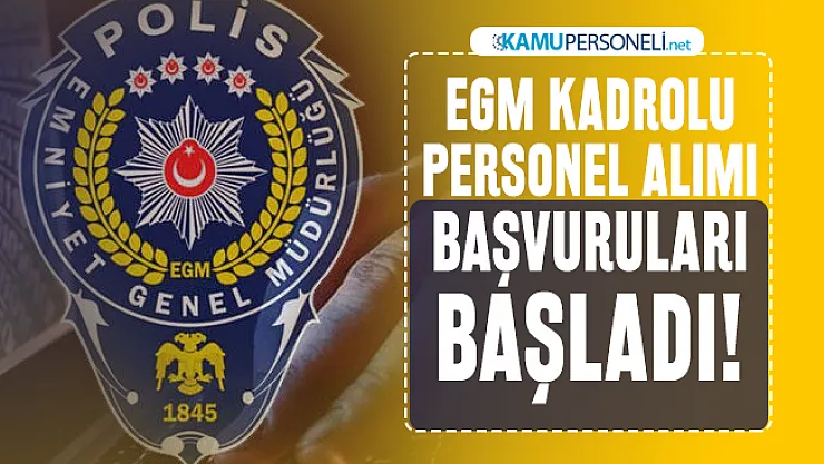 EGM kadrolu personel alımı başvuruları başladı! KPSS puanına göre alınacak