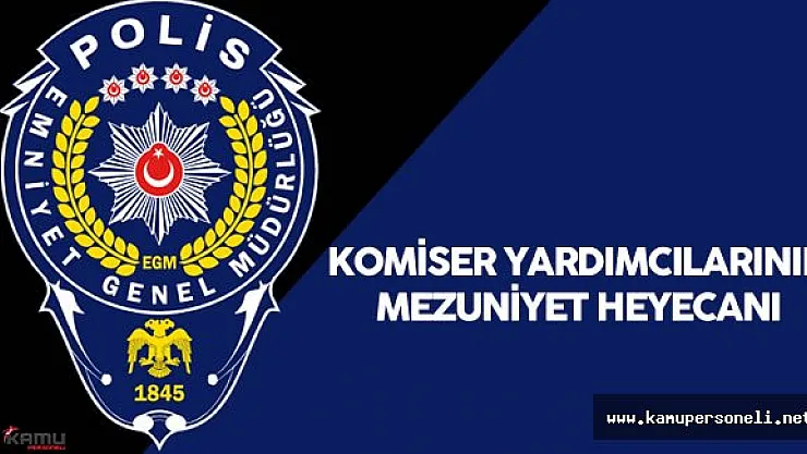 EGM Komiser Yardımcılarının Mezuniyet Heyecanı