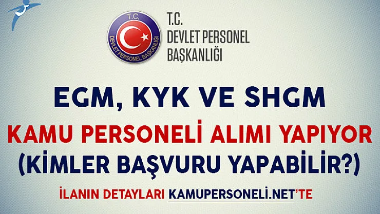 EGM, KYK ve SHGM Kamu Personeli Alımı Yapıyor (Kimler Başvuru Yapabilir?)