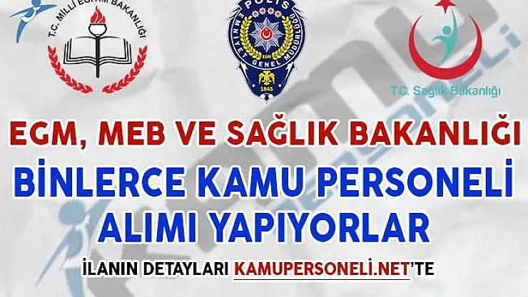 EGM, MEB ve Sağlık Bakanlığı Kamu Personeli Alımı Yapıyor