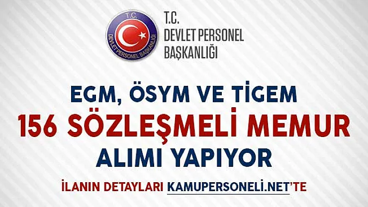 EGM, ÖSYM ve TİGEM 156 Sözleşmeli Memur Alımı Yapıyor