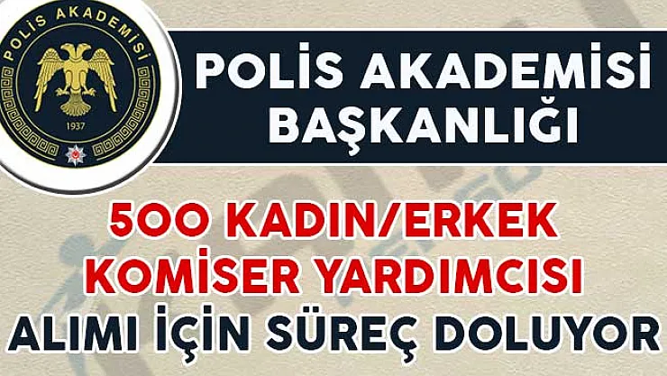 EGM PAEM Kadın/Erkek 500 Komiser Yardımcısı Alım İlanı Başvuruları Sona Eriyor