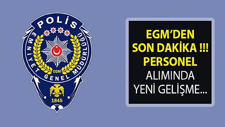 EGM Personel Alımında Yeni Gelişme- EGM'den Yeni Duyuru Yayımlandı- 2019 EGM Personel Alımı