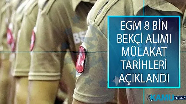 EGM Polis Akademisi Başkanlığı 8 Bin Bekçi Alımı Mülakat Tarihleri Açıklandı! Bekçi Alımı Fiziki Yeterlilik Sınavı Tarihi