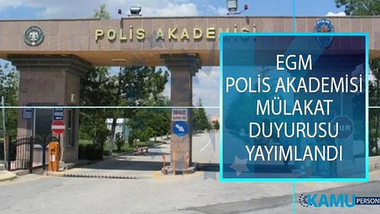 EGM Polis Akademisi Başkanlığı Güvenlik Bilimleri, Trafik ve Adli Bilimler Enstitüsü Mülakat Sonuçları Açıklandı!
