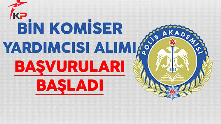 EGM Polis Akademisi Bin Komiser Yardımcısı Alımı Başvuruları Başladı