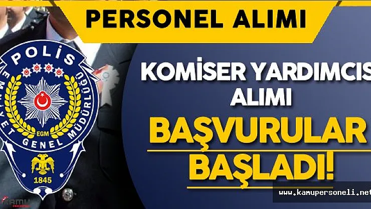EGM Polis Akademisi Komiser Yardımcısı Alımı Başvuruları Başladı