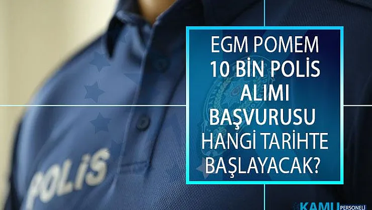 EGM POMEM 10 Bin Polis Alımı Başvurusu Hangi Tarihte Başlayacak? 2019 POMEM Son Dakika Gelişmeleri Neler?