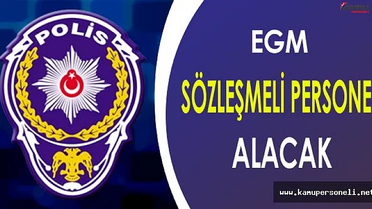 EGM Sözleşmeli Personel Alımı Yapacak