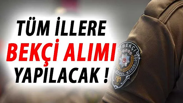 EGM Türkiye Geneli Tüm İllere Bekçi Alımı Yapacak !