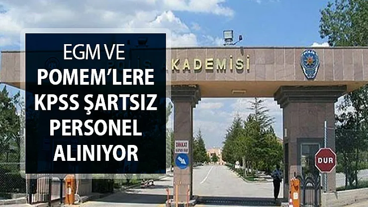 EGM ve POMEM'lere KPSS Şartsız Kamu Personeli Alımı Yapılacak