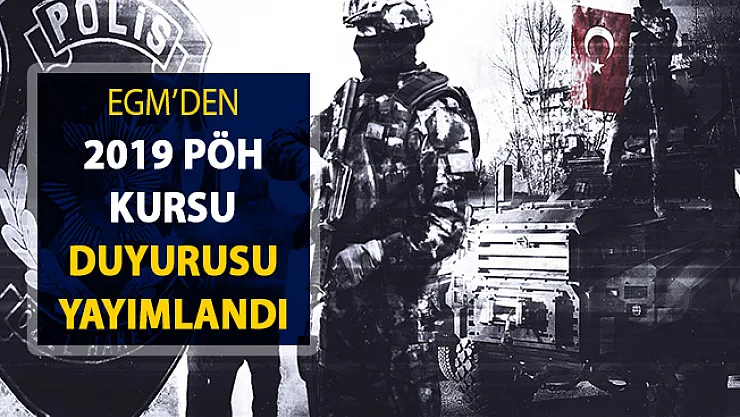EGM'den Polis Özel Harekat (PÖH) Kursu Duyurusu Yayımlandı ! 2019 Yılı PÖH Alımı Duyurusu