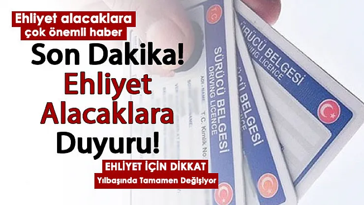 Ehliyet alacak vatandaşlar için duyuru yapıldı: Yılbaşında tamamen değişiyor