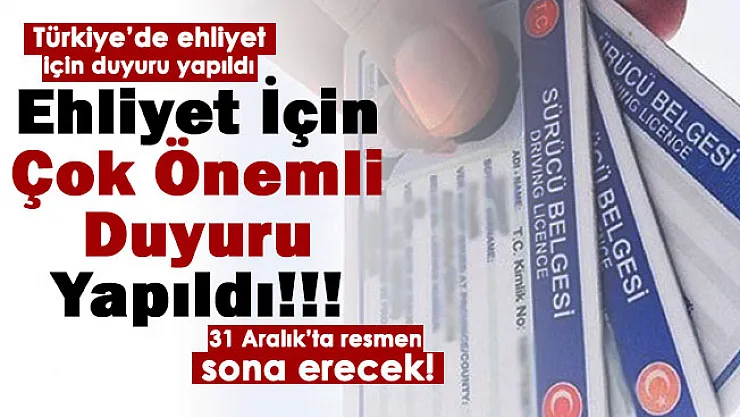 Ehliyet için duyuru yapıldı! 31 Aralık'ta tamamen sona eriyor