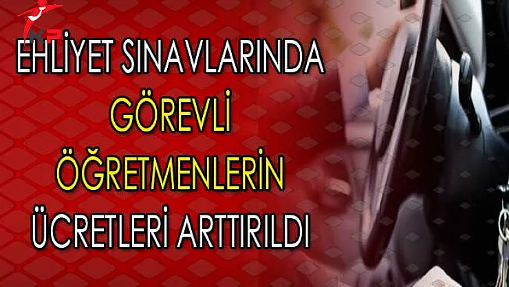 Ehliyet Sınavlarında Görev Alan Öğretmenlerin Alacakları Ücretlere Zam Yapıldı