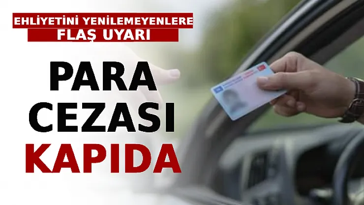 Ehliyetini Yenilemeyenlere Flaş Uyarı! Para Cezası Kapıda