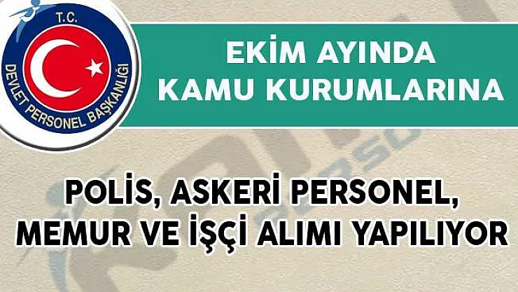 Ekim Ayında Kamuya Polis, Askeri Personel, Memur ve İşçi Alımı Yapılıyor!