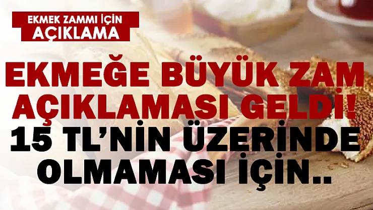 Ekmeğe büyük zam açıklaması! 15 TL'nin üzerinde..