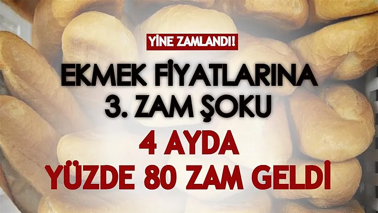 Ekmek fiyatlarına üçüncü zam şoku! 4 ayda yüzde 80 zam yapıldı