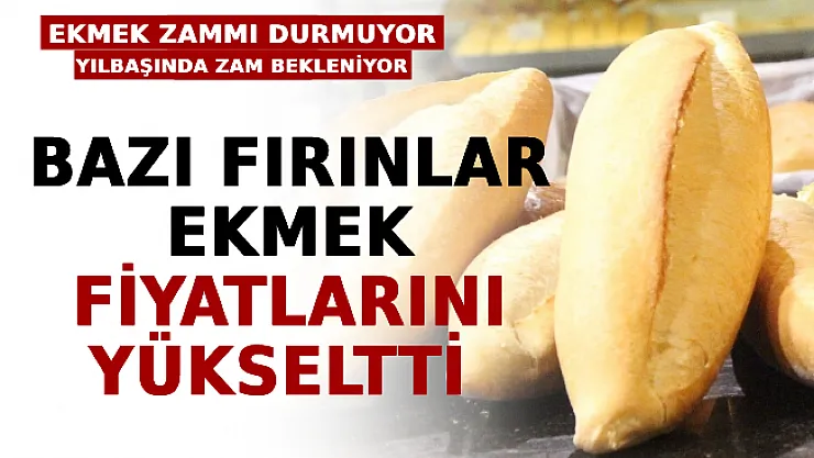 Ekmek Zammı Durmuyor! Yılbaşında Zam Bekleniyor: Bazı Fırınlar Fiyatları Yükseltti
